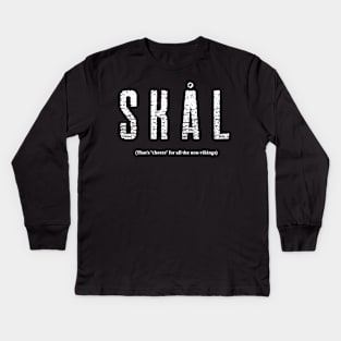 SKAL (That's "cheer" for all the non-vikings) Kids Long Sleeve T-Shirt